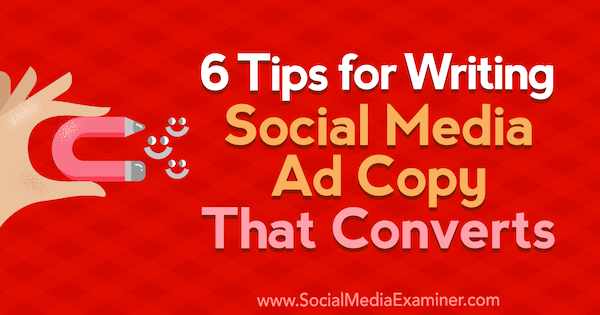 6 Tips untuk Menulis Teks Iklan Media Sosial yang Dikonversi oleh Ashley Ward di Penguji Media Sosial.