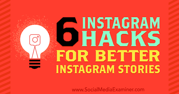 6 Instagram Hacks for Better Instagram Stories oleh Jenn Herman di Social Media Examiner.