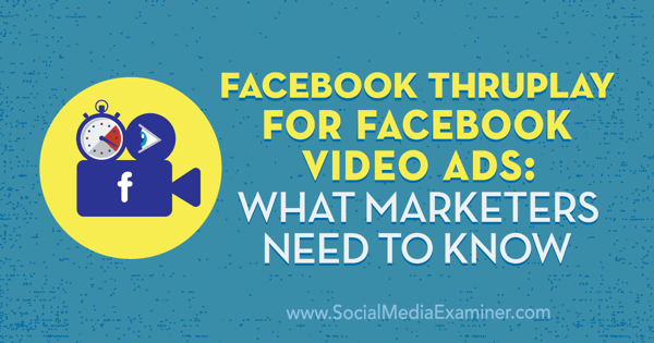 Facebook ThruPlay untuk Iklan Video Facebook: Yang Perlu Diketahui oleh Pemasar oleh Amanda Robinson di Penguji Media Sosial.