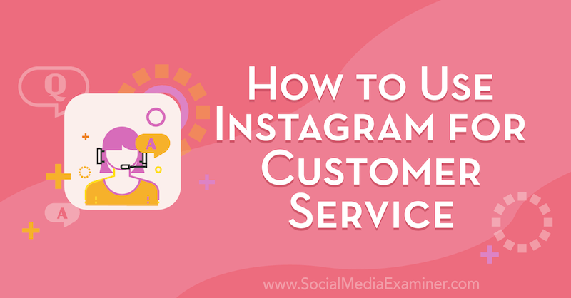 Cara Menggunakan Instagram untuk Layanan Pelanggan oleh Val Razo di Penguji Media Sosial.
