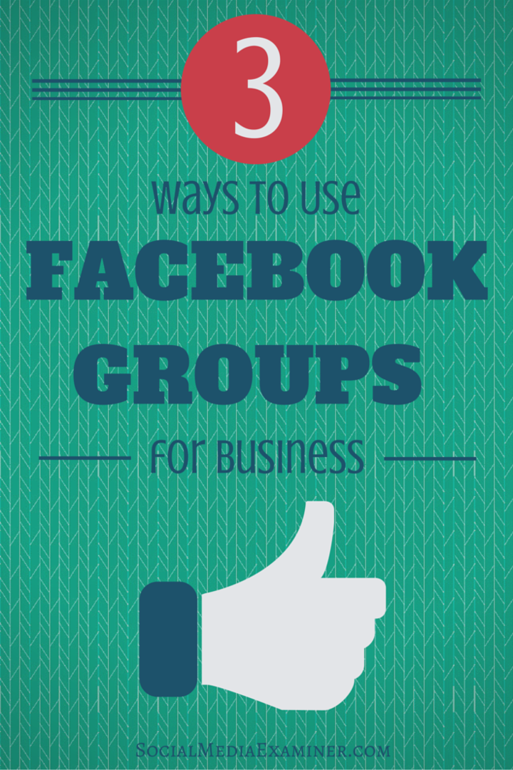 3 Cara Menggunakan Grup Facebook untuk Bisnis: Penguji Media Sosial