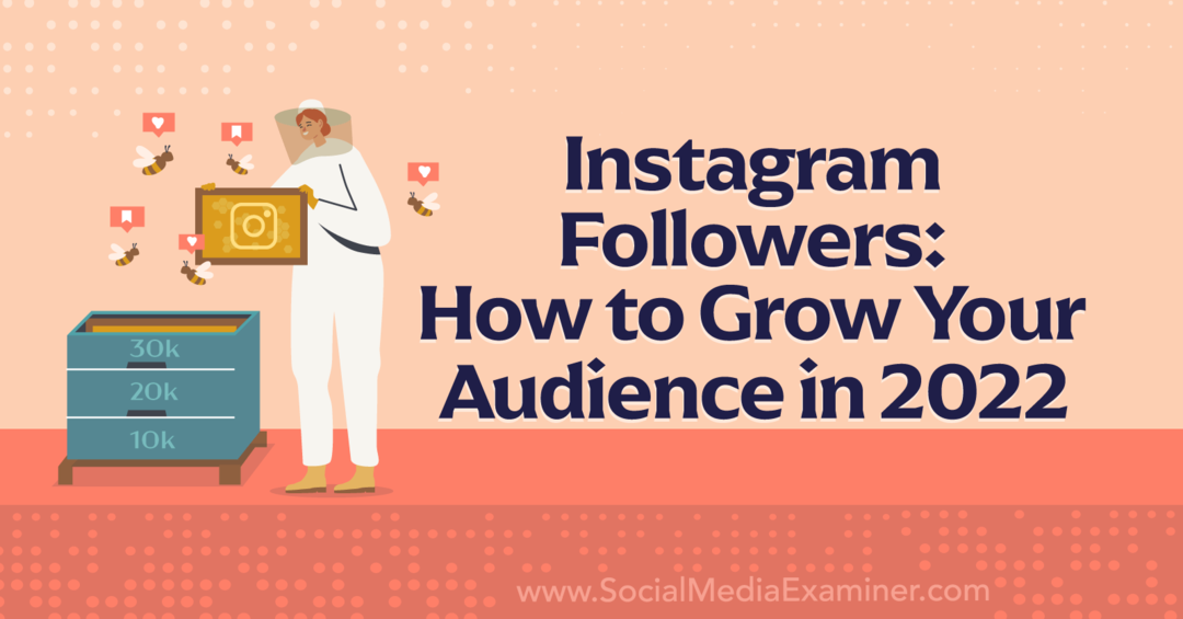 Pengikut Instagram: Cara Menumbuhkan Pemirsa Anda di 2022-Penguji Media Sosial