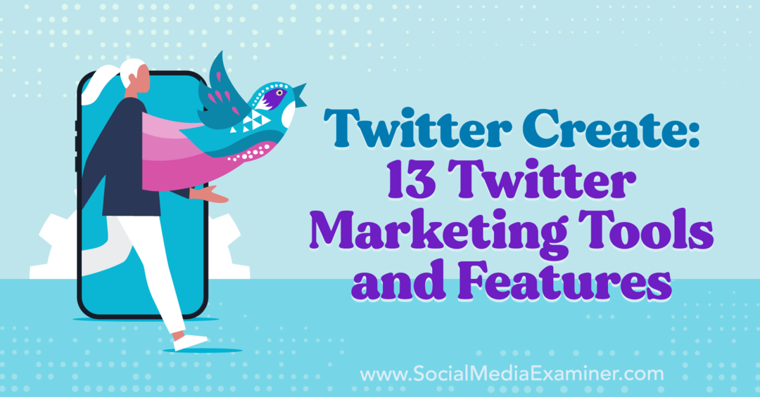 Twitter Create: 13 Alat dan Fitur Pemasaran Twitter-Penguji Media Sosial