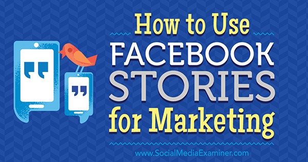 Cara Menggunakan Cerita Facebook untuk Pemasaran oleh Julia Bramble di Penguji Media Sosial.