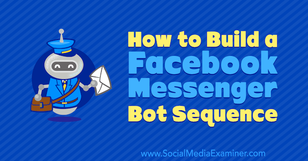 Cara Membangun Urutan Bot Facebook Messenger oleh Dana Tran di Penguji Media Sosial.