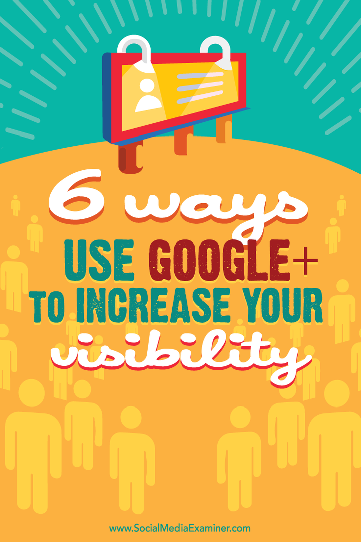 6 Cara Menggunakan Google+ untuk Meningkatkan Visibilitas Anda: Penguji Media Sosial