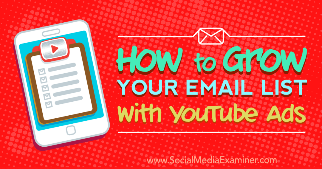 Bagaimana Menumbuhkan Daftar Email Anda Dengan Iklan YouTube: Penguji Media Sosial