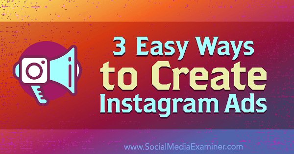 3 Cara Mudah Membuat Iklan Instagram oleh Kristi Hines di Penguji Media Sosial.