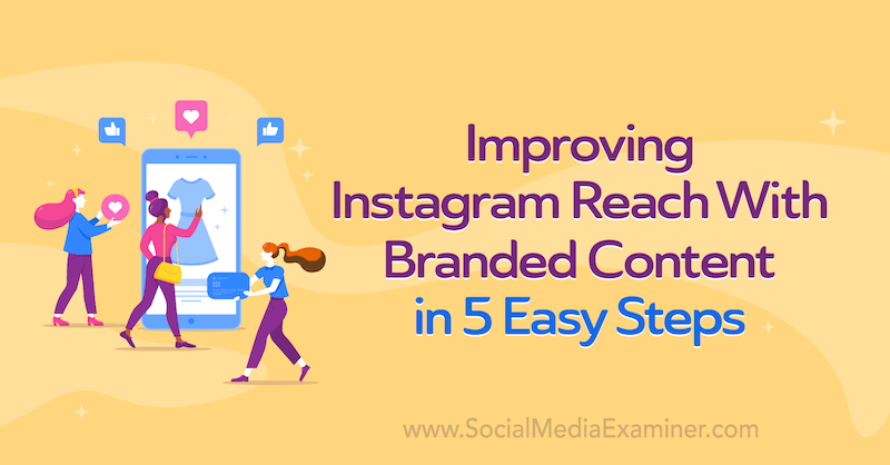 Meningkatkan Jangkauan Instagram Dengan Konten Bermerek dalam 5 Langkah Mudah oleh Corinna Keefe di Penguji Media Sosial.