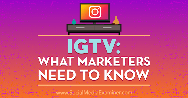 IGTV: Yang Perlu Diketahui Pemasar oleh Jenn Herman di Penguji Media Sosial.