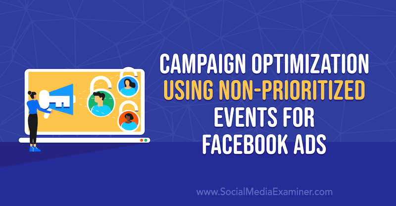 Pengoptimalan Kampanye Menggunakan Acara yang Tidak Diprioritaskan untuk Iklan Facebook oleh Anna Sonnenberg di Penguji Media Sosial.