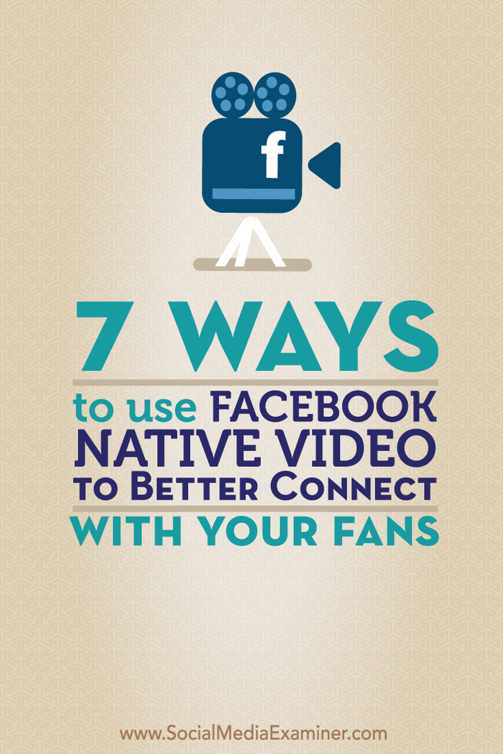 7 Cara Menggunakan Video Asli Facebook untuk Terhubung Lebih Baik dengan Penggemar Anda: Penguji Media Sosial