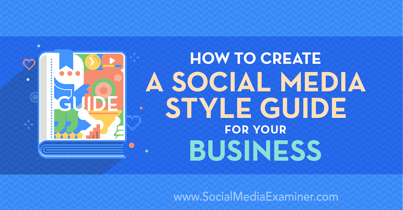 Cara Membuat Panduan Gaya Media Sosial untuk Bisnis Anda oleh Corinna Keefe di Penguji Media Sosial.