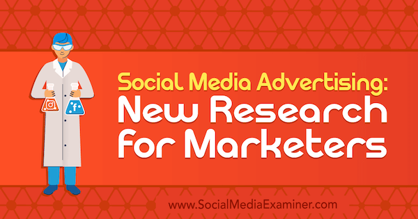 Iklan Media Sosial: Penelitian Baru untuk Pemasar oleh Lisa Clark di Penguji Media Sosial.