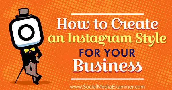 Cara Membuat Gaya Instagram untuk Bisnis Anda oleh Anna Guerrero di Penguji Media Sosial.