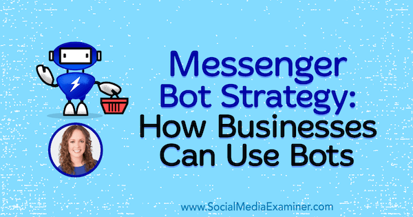 Strategi Bot Messenger: Bagaimana Bisnis Dapat Menggunakan Bot yang menampilkan wawasan dari Molly Pittman di Podcast Pemasaran Media Sosial.