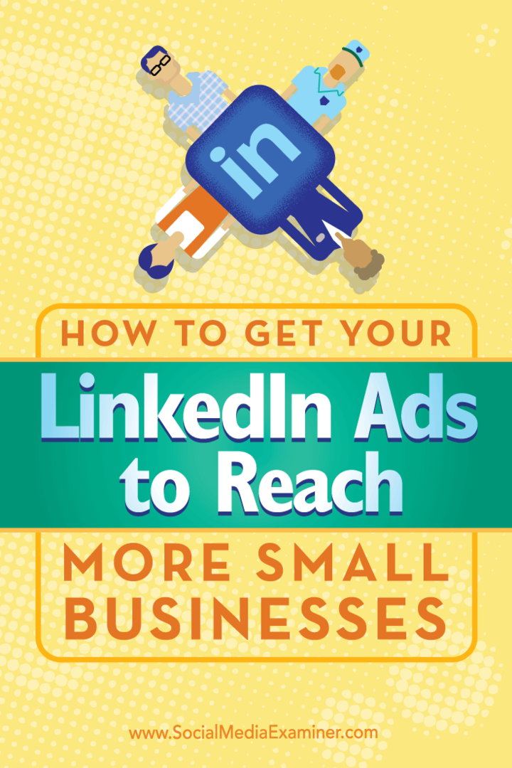 Kiat tentang cara menggunakan penargetan unik untuk membuat iklan LinkedIn Anda menjangkau lebih banyak bisnis kecil.