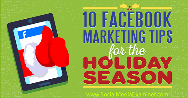 10 Tips Pemasaran Facebook untuk Musim Liburan oleh Mari Smith di Penguji Media Sosial.