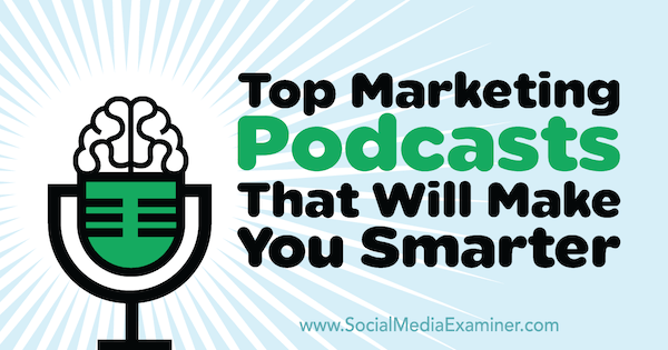 Podcast Pemasaran Teratas yang Akan Membuat Anda Lebih Cerdas oleh Lisa D. Jenkins di Penguji Media Sosial.