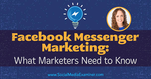 Pemasaran Facebook Messenger: Yang Perlu Diketahui Pemasar menampilkan wawasan dari Molly Pittman di Podcast Pemasaran Media Sosial.