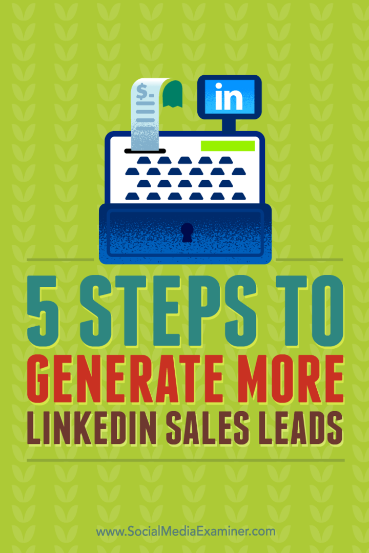 Kiat tentang lima langkah untuk menghasilkan lebih banyak prospek penjualan yang berkualitas dari LinkedIn.