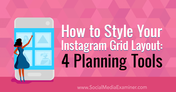 Bagaimana Menata Tata Letak Grid Instagram Anda: 4 Alat Perencanaan oleh Megan Andrew di Penguji Media Sosial.
