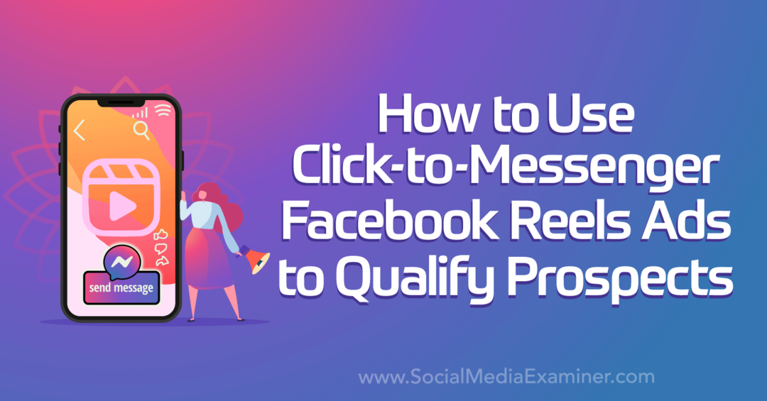 Cara Menggunakan Click-to-Messenger Facebook Reels Ads untuk Kualifikasi Prospek oleh Social Media Examiner