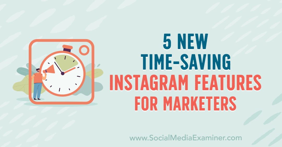 5 Fitur Instagram Hemat Waktu Baru untuk Pemasar oleh Anna Sonnenberg di Penguji Media Sosial.