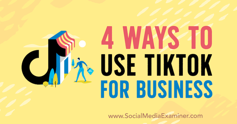 4 Cara Menggunakan TikTok untuk Bisnis oleh Marly Broudie di Penguji Media Sosial.