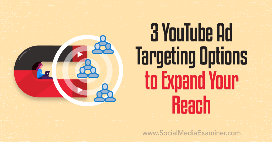 3 Opsi Penargetan Iklan YouTube untuk Memperluas Jangkauan Anda: Pemeriksa Media Sosial