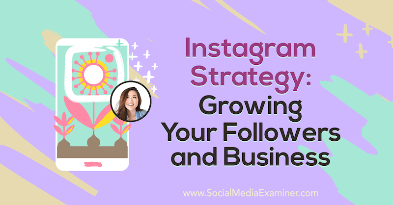 Strategi Instagram: Menumbuhkan Pengikut dan Bisnis Anda menampilkan wawasan dari Vanessa Lau di Podcast Pemasaran Media Sosial.
