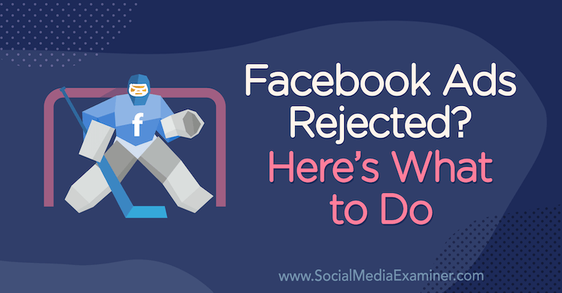 Iklan Facebook Ditolak? Inilah Yang Harus Dilakukan oleh Andrea Vahl di Penguji Media Sosial.
