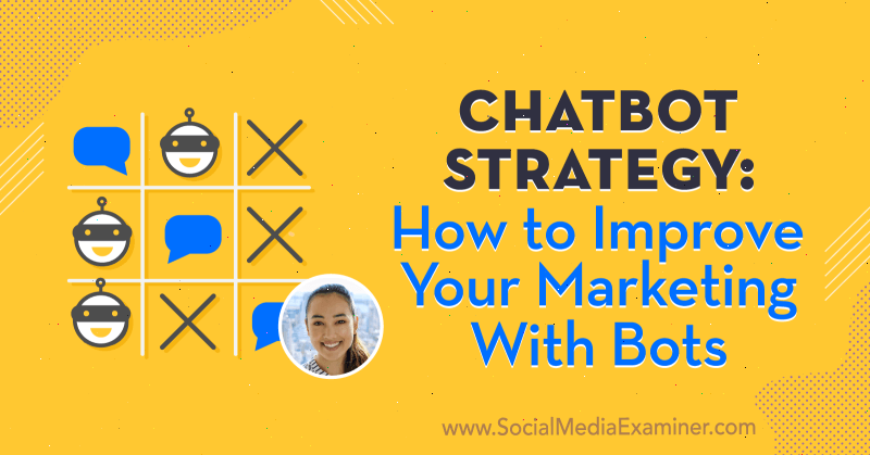 Strategi Chatbot: Cara Meningkatkan Pemasaran Anda Dengan Bot yang menampilkan wawasan dari Natasha Takahashi di Podcast Pemasaran Media Sosial.