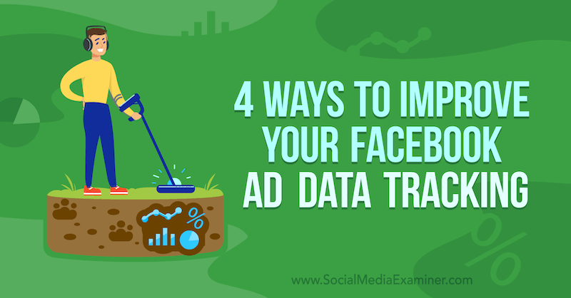 4 Cara Meningkatkan Pelacakan Data Iklan Facebook Anda oleh James Bender di Penguji Media Sosial.