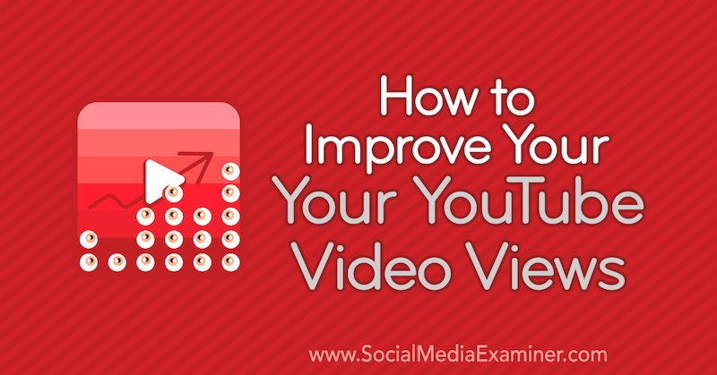 Cara Meningkatkan Tampilan Video YouTube Anda oleh Ed Lawrence di Penguji Media Sosial.