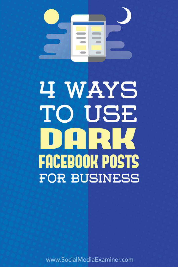 4 Cara Menggunakan Kiriman Facebook Gelap untuk Bisnis: Penguji Media Sosial