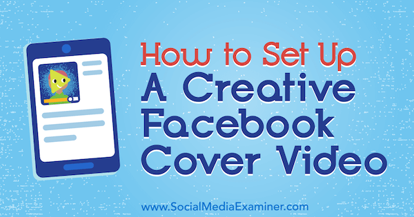 Cara Mengatur Video Sampul Facebook yang Kreatif oleh Ana Gotter di Penguji Media Sosial.
