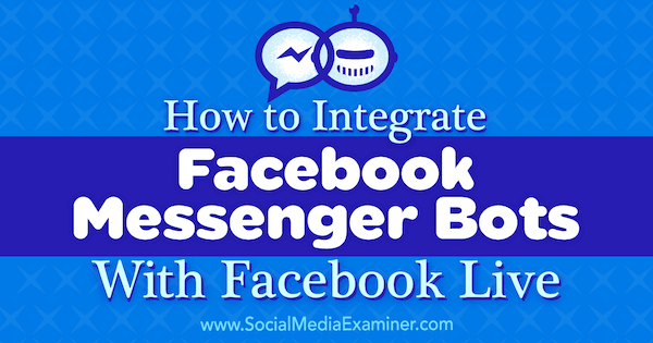 Bagaimana Mengintegrasikan Bot Facebook Messenger Dengan Facebook Live oleh Luria Petrucci di Penguji Media Sosial.