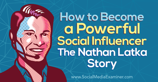 Cara Menjadi Influencer yang Kuat: Kisah Nathan Latka menampilkan wawasan dari Nathan Latka di Podcast Pemasaran Media Sosial.