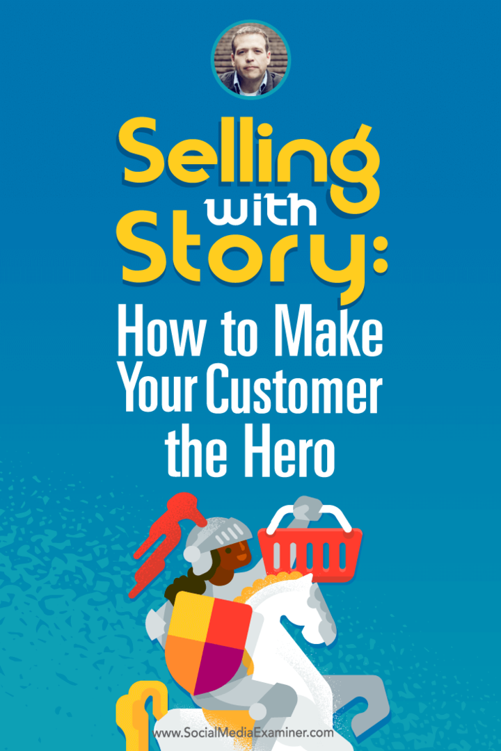 Donald Miller berbicara dengan Michael Stelzner tentang menjual dengan cerita dan bagaimana menjadikan pelanggan Anda pahlawan.