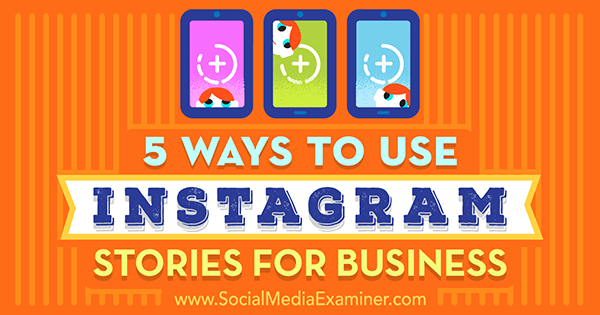 5 Cara Menggunakan Instagram Stories for Business oleh Matt Secrist di Social Media Examiner.