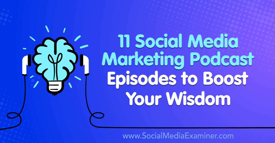 11 Episode Podcast Pemasaran Media Sosial untuk Meningkatkan Kebijaksanaan Anda oleh Lisa D. Jenkins di Penguji Media Sosial.