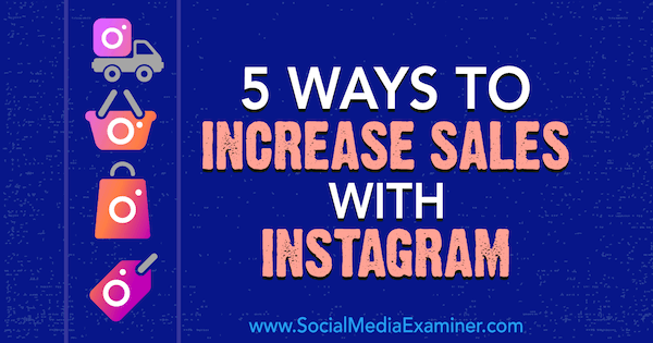 5 Cara Meningkatkan Penjualan Dengan Instagram oleh Janette Speyer di Penguji Media Sosial.