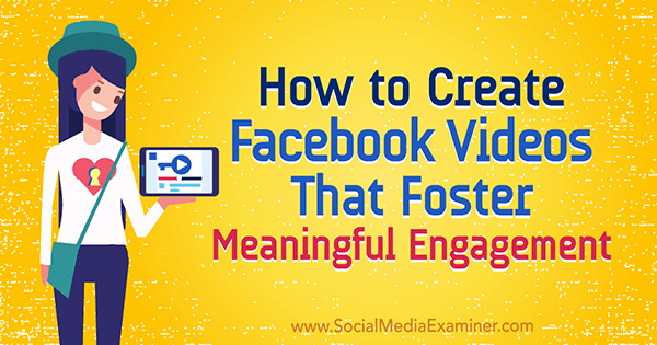 Cara Membuat Video Facebook yang Menumbuhkan Keterlibatan Berarti oleh Victor Blasko di Penguji Media Sosial.