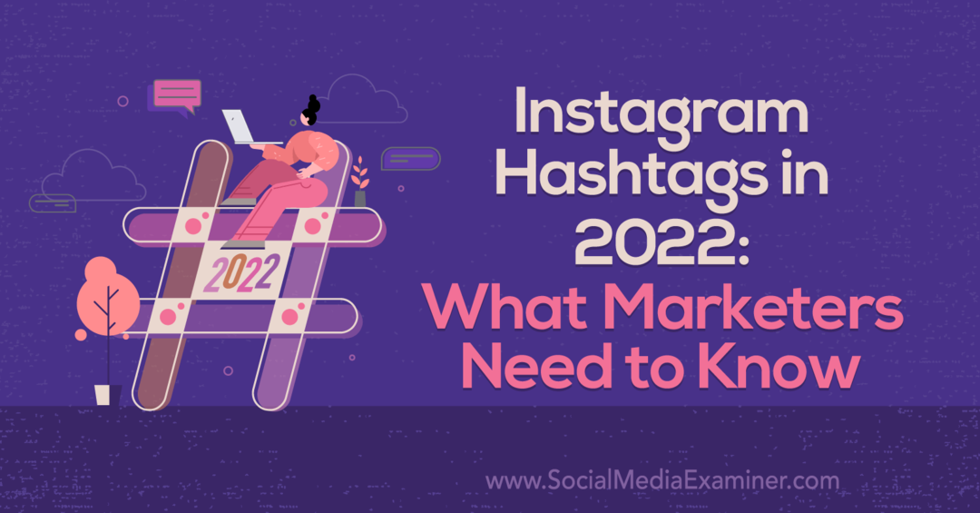 Tagar Instagram pada 2022: Apa yang Perlu Diketahui Pemasar: Pemeriksa Media Sosial