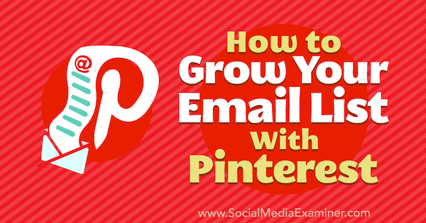 Cara Menumbuhkan Daftar Email Anda Dengan Pinterest oleh Emily Syring di Penguji Media Sosial.
