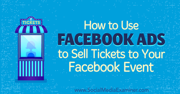 Cara Menggunakan Iklan Facebook untuk Menjual Tiket ke Acara Facebook Anda oleh Carma Levene di Penguji Media Sosial.