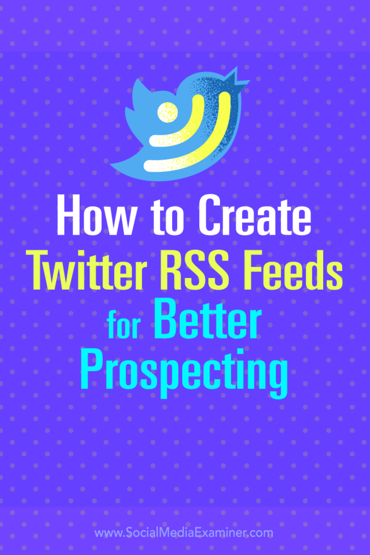 Kiat tentang cara membuat umpan RSS Twitter untuk prospek prospek yang lebih baik.