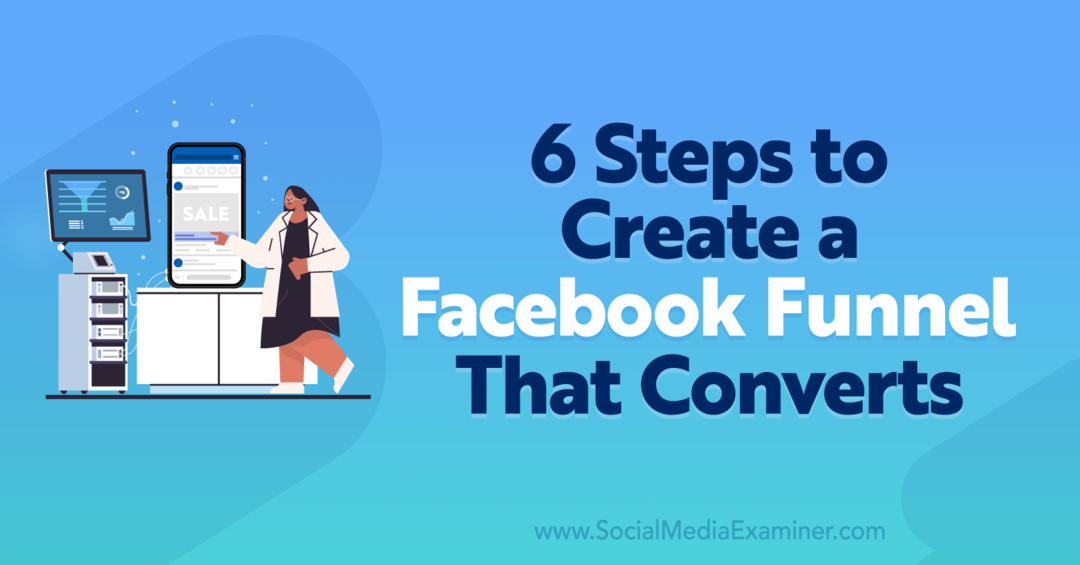 6 Langkah Membuat Facebook Funnel yang Mengkonversi-Penguji Media Sosial
