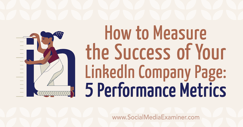 Bagaimana Mengukur Keberhasilan Perusahaan LinkedIn Anda Halaman: 5 Metrik Kinerja oleh Mackayla Paul di Penguji Media Sosial.